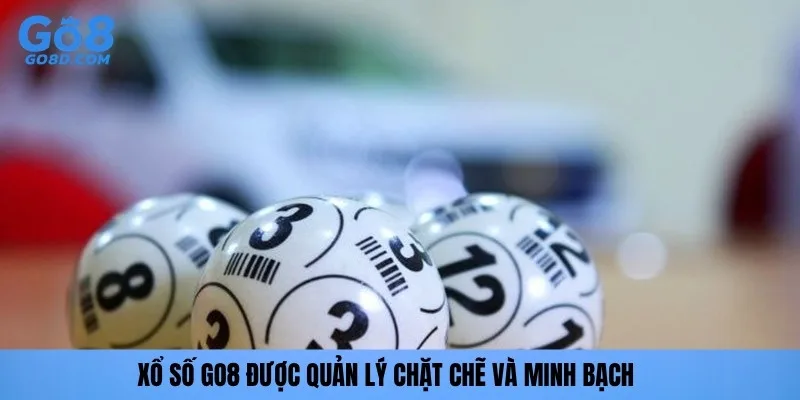 Xổ số GO8 được quản lý chặt chẽ và minh bạch